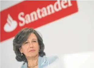  ?? IGNACIO GIL ?? La presidenta del Santander, Ana Botín,