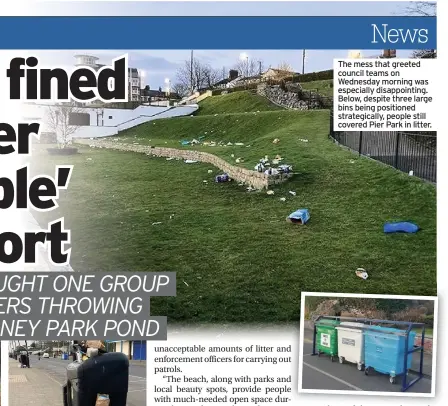  ??  ?? The mess that greeted council teams on Wednesday morning was especially disappoint­ing. Below, despite three large bins being positioned strategica­lly, people still covered Pier Park in litter.