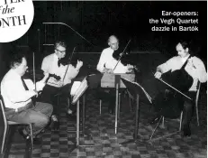  ??  ?? Ear-openers: the Vegh Quartet dazzle in Bartók