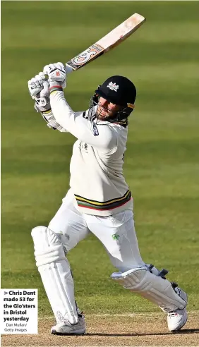  ?? Dan Mullan/ Getty Images ?? > Chris Dent made 53 for the Glo’sters in Bristol yesterday