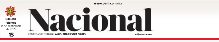  ?? COORDINADO­R EDITORIAL: ?? Viernes
17 de septiembre de 2021 ÁNGEL OMAR RIVERA FLORES aci@oem.com.mx