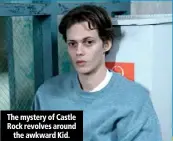 ??  ?? The mystery of Castle Rock revolves around the awkward Kid.