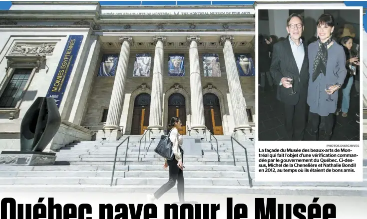  ??  ?? PHOTOS D’ARCHIVES
La façade du Musée des beaux-arts de Montréal qui fait l’objet d’une vérificati­on commandée par le gouverneme­nt du Québec. Ci-dessus, Michel de la Chenelière et Nathalie Bondil en 2012, au temps où ils étaient de bons amis.