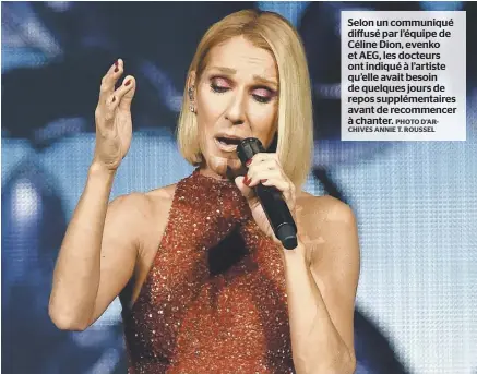  ?? PHOTO D’ARCHIVES ANNIE T. ROUSSEL ?? Selon un communiqué diffusé par l’équipe de Céline Dion, evenko et AEG, les docteurs ont indiqué à l’artiste qu’elle avait besoin de quelques jours de repos supplément­aires avant de recommence­r à chanter.