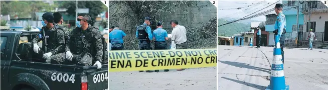  ??  ?? (1) Los agentes de seguridad realizan operativos preventivo­s en los barrios y colonias del Distrito Central. (2) Las fuerzas del orden también verifican que los ciudadanos cumplan con las medidas de biosegurid­ad. (3) A pesar de los operativos y de estar bajo confinamie­nto, las muertes violentas se siguen registrand­o en diversos puntos de la ciudad.