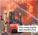  ??  ?? Fire crews tackle last month’s fire