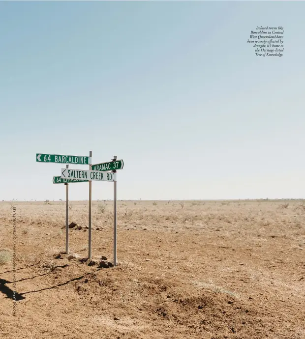  ??  ?? Isolated towns like Barcaldine in Central West Queensland have been severely affected by drought; it’s home to the Heritage-listed Tree of Knowledge.