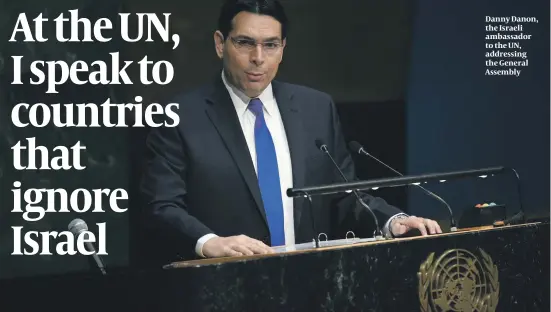  ?? PHOTO: GETTY IMAGES ?? Danny Danon, the Israeli ambassador to the UN, addressing the General Assembly