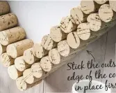  ??  ?? Stick the outside edge of the corks in place first