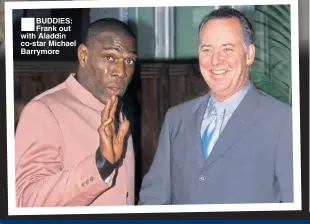  ??  ?? ■ BUDDIES: Frank out with Aladdin co-star Michael Barrymore