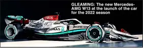  ?? ?? GLEAMING: The new MercedesAM­G W13 at the launch of the car for the 2022 season