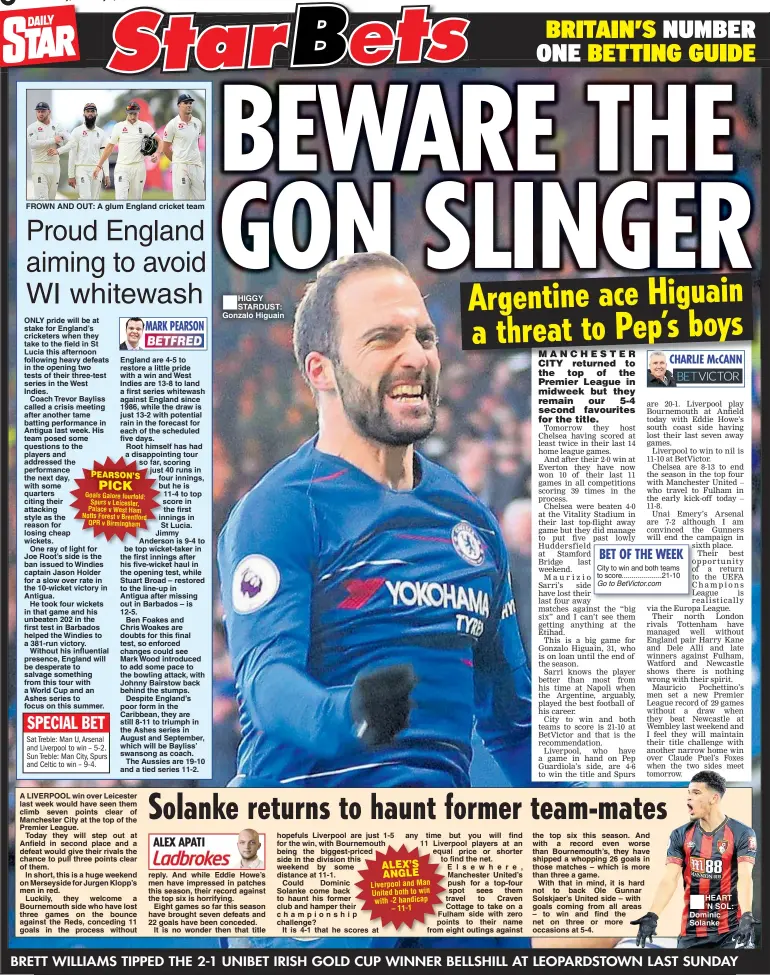  ??  ?? Saturday, February 9, 2019 FROWN AND OUT: A glum England cricket team HIGGY STARDUST: Gonzalo Higuain any time but you will find 11 Liverpool players at an equal price or shorter to find the net. Elsewhere, Manchester United’s push for a top-four spot sees them travel to Craven Cottage to take on a Fulham side with zero points to their name from eight outings against HEART ’N SOL: Dominic Solanke