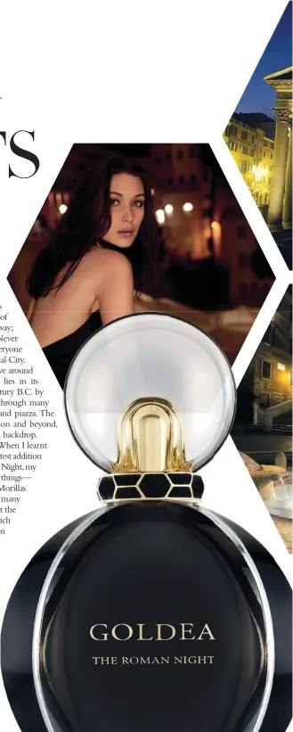  ??  ?? From left: Anita Ekberg wades into the Trevi Fountain in La Dolce Vita. Bella Hadid is the face of Goldea, The Roman Night. Bulgari’s signature serpenti is coiled around the neck of the flacon. The Pantheon lit up against the night sky. The iconic...