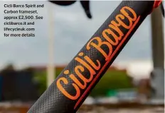  ??  ?? Cicli Barco Spirit and Carbon frameset, approx £2,500. See ciclibarco.it and lifecycleu­k.com for more details
