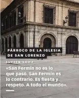  ??  ?? PÁRROCO DE LA IGLESIA DE SAN LORENZO JAVIER LEOZ «San Fermín no es lo que pasó. San Fermín es lo contrario. Es fiesta y respeto. A todo el mundo».