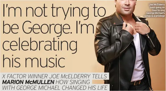  ?? ?? Joe Mcelderry says going on tour to sing George Michael’s songs is a privilege