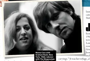  ??  ?? Mama Cass with Graham Nash, New York, 1966; (above) with The Mugwumps (from left) Doherty, Elliot, Hendricks, Zal Yanovsky. launch pad for Elliot’s solo career, a Number 12 hit in the States and 11 in the UK.