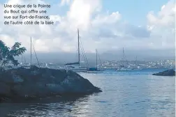  ?? ?? Une crique de la Pointe du Bout qui offre une vue sur Fort-de-France, de l'autre côté de la baie
