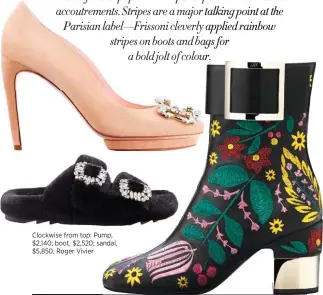  ??  ?? Clockwise from top: Pump, $2,140; boot, $2,520; sandal, $5,850, Roger Vivier