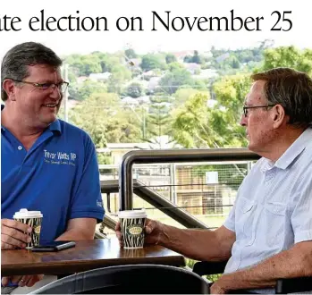  ??  ?? ELECTION CALLED: Toowoomba North candidates Trevor Watts of the LNP (left) and the ALP’s Kerry Shine relax over a coffee before the state election campaign starts in earnest. PHOTO: BEV
LACEY