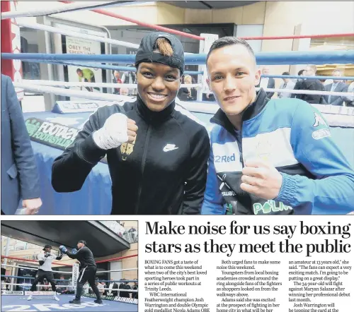  ??  ?? Top, Nicola Adams and Josh Warrington at Trinity Leeds shopping centre before their fights at the Leeds First Direct Arena on Saturday; above Nicola sparring in the ring.