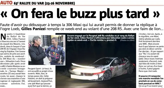  ?? (Photos Jo Lillini) ?? Gilles, on pensait vous voir affronter Sébastien Loeb à armes égales, cette semaine... Encore engagé sur la Peugeot  R conduite au  rang du Rallye du Var , Gilles Panizzi n’affrontera pas Sébastien Loeb à armes égales ce week- end. « Partie...