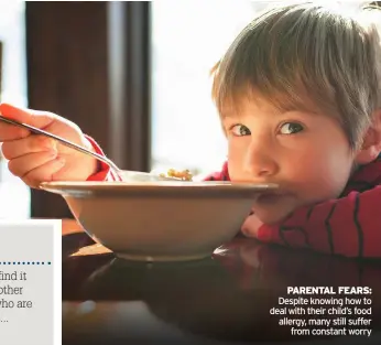  ??  ?? PARENTAL FEARS: Despite knowing how to deal with their child’s food allergy, many still suffer from constant worry