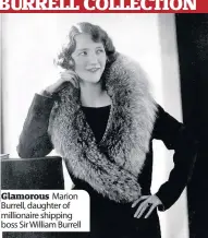 ??  ?? Glamorous Marion Burrell, daughter of millionair­e shipping boss Sir William Burrell