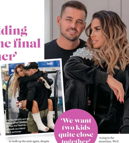  ??  ?? as He has had to act carer after Jordan broke her feet in a freak accident last summer