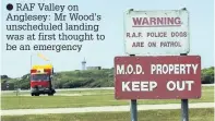  ??  ?? RAF Valley on Anglesey: Mr Wood’s unschedule­d landing was at first thought to be an emergency