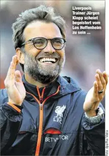  ??  ?? Liverpools Trainer Jürgen Klopp scheint begeistert vom Los Hoffenheim zu sein ...