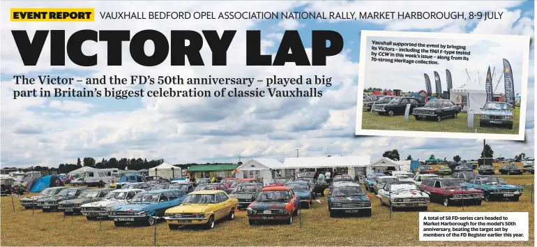  ??  ?? Vauxhall supported the event by bringing its Victors – including the 1961 F-type tested by CCW in this week’s issue – along from its 70-strong Heritage collection. A total of 58 FD-series cars headed to Market Harborough for the model’s 50th...