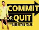  ?? WE TV ?? “Commit or Quit With Judge Lynn Toler”