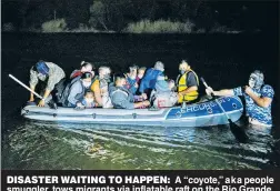  ??  ?? DISASTER WAITING TO HAPPEN: A “coyote,” a k a people smuggler, tows migrants via inflatable raft on the Rio Grande, where Border Patrol agents in July rescued a group of five teenage would-be crossers left to drown by trafficker­s.