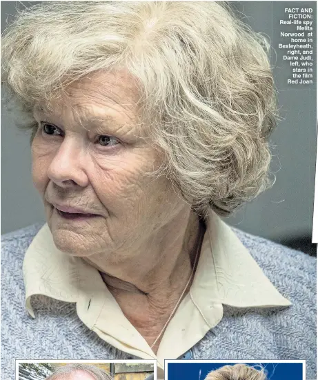  ??  ?? FACT AND FICTION: Real-life spy Melita Norwood at home in Bexleyheat­h, right, and Dame Judi, left, who stars in the film Red Joan