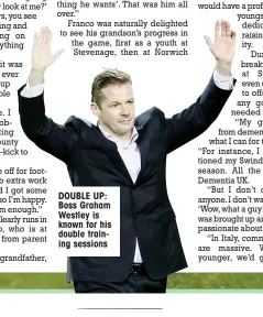  ??  ?? DOUBLE UP: Boss Graham Westley is known for his double training sessions