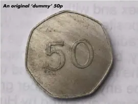  ??  ?? An original ‘dummy’ 50p