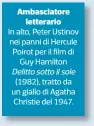  ??  ?? Ambasciato­reletterar­io In alto, Peter Ustinov nei panni di Hercule Poirot per il film diGuy Hamilton(1982), tratto da un giallo di Agatha Christie del 1947.