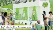  ?? ?? don’t miss the Slime time experience