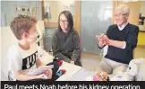  ??  ?? Paul meets Noah before his kidney operation