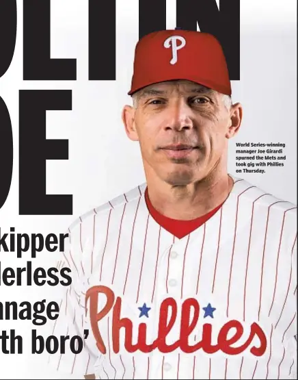  ??  ?? World Series-winning manager Joe Girardi spurned the Mets and took gig with Phillies on Thursday.