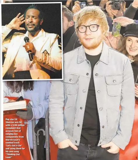  ??  ?? Pop star Ed Sheeran was hit with a $100 million complaint that accuses him of swiping key components from Marvin Gaye’s seminal track “Let’s Get It On” and using them for his own song “Thinking Out Loud.”