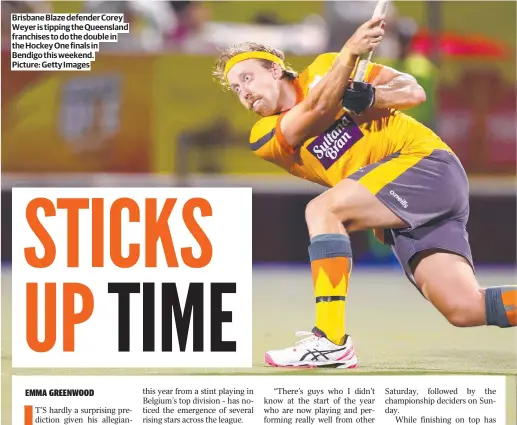  ?? ?? Brisbane Blaze defender Corey Weyer is tipping the Queensland franchises to do the double in the Hockey One finals in Bendigo this weekend. Picture: Getty Images