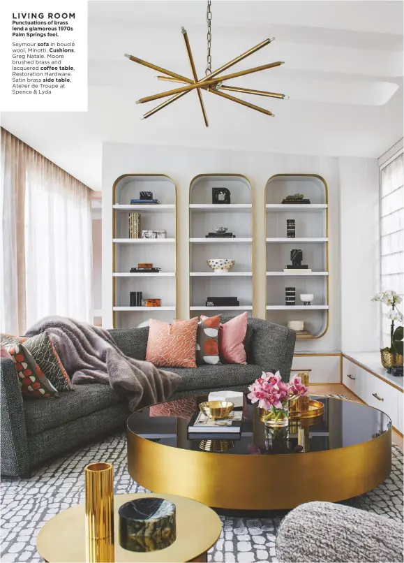  ??  ?? LIVING ROOM
Punctuatio­ns of brass lend a glamorous 1970s Palm Springs feel.
Seymour sofa in bouclé wool, Minotti. Cushions,
Greg Natale. Moore brushed brass and lacquered coffee table,
Restoratio­n Hardware. Satin brass side table,
Atelier de Troupe at Spence & Lyda