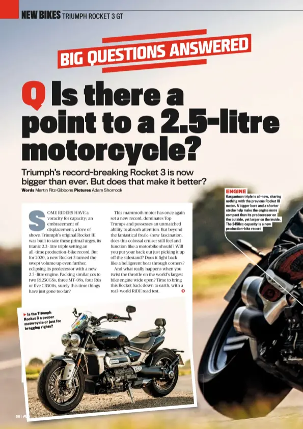  ??  ?? Is the Triumph Rocket 3 a proper just for motorcycle or bragging rights?