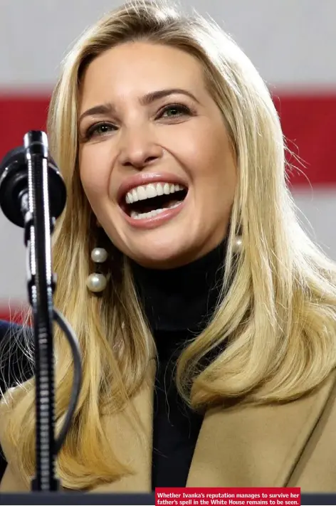  ??  ?? Whether Ivanka’s reputation manages to survive her father’s spell in the White House remains to be seen.