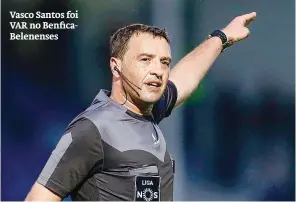  ??  ?? Vasco Santos foi VAR no BenficaBel­enenses