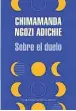  ??  ?? Chimamanda Ngoze Adichie RANDOM HOUSE 112 páginas, 6,55 euros «Sobre el duelo» ★★★★