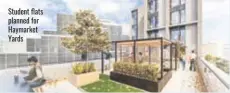  ??  ?? Student flats planned for Haymarket Yards