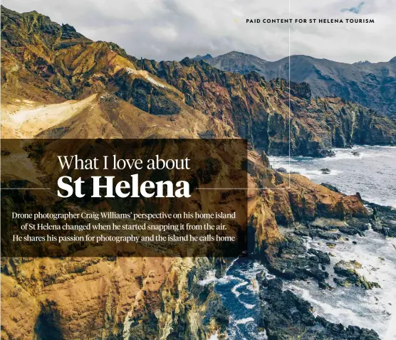  ?? ?? FROM TOP: A drone shot of St Helena; photograph­er Craig Williams, who grew up on the
Atlantic island